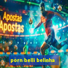 porn belli belinha